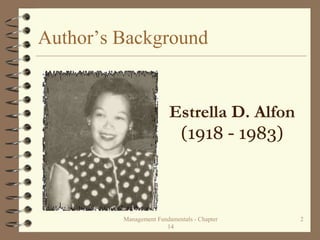 Author’s Background
Estrella D. Alfon
(1918 - 1983)
Management Fundamentals - Chapter
14
2
 