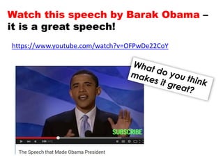 Watch this speech by Barak Obama –
it is a great speech!
https://www.youtube.com/watch?v=OFPwDe22CoY
 