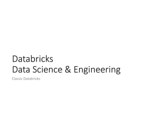 Databricks
Data Science & Engineering
Classic Databricks
 