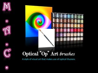 Optical “Op” Art brushes
A style of visual art that makes use of optical illusions
 