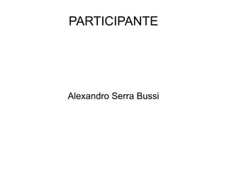 PARTICIPANTE Alexandro Serra Bussi 