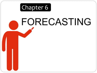 FORECASTING
Chapter 6
 