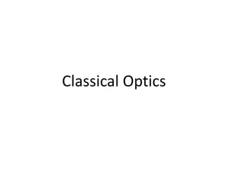 Classical Optics
 