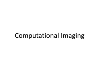 Computational Imaging
 