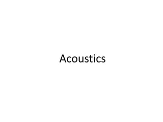 Acoustics
 