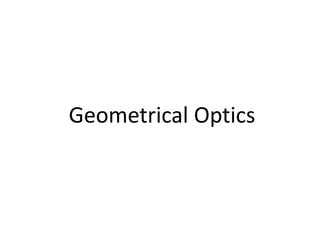 Geometrical Optics
 