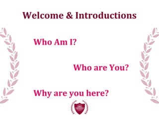 Welcome & Introductions
Who Am I?
Who are You?
Why are you here?
 