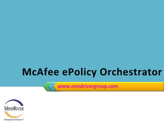 www.mindrivergroup.comMcAfee ePolicy Orchestrator 