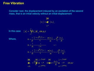 Free Vibration In this case Consider next, the displacement induced by an excitation of the second mass, that is an initial velocity without an initial displacement Where, 