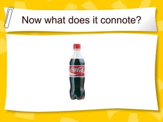 Now what does it connote?

 