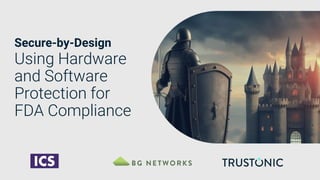 TEEs & FDA
[title tdb]
Secure-by-Design
Using Hardware
and Software
Protection for
FDA Compliance
 