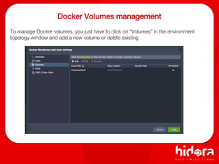 Docker Volumes management
To manage Docker volumes, you just have to click on “Volumes” in the environment
topology window and add a new volume or delete existing
 