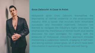 Enzo Zelocchi: A Case in Point
Hollywood actor Enzo Zelocchi exemplifies the
importance of mental resilience in the entertainment
industry. With a career that involves both remarkable
successes and inevitable rejections, Zelocchi has
learned to navigate the industry’s highs and lows. He
emphasizes the importance of mental health and openly
discusses his own strategies for coping with the
pressures of Hollywood. Zelocchi’s approach includes
maintaining a supportive network, engaging in self-care,
and setting realistic career goals, all of which have been
instrumental in sustaining his career and well-being.
 