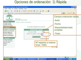 Opciones de ordenación: 1) Rápida


                                 Campos ordenación rápida
                                 -Autor
                                 -Fecha
                                 -Disponibilidad texto
                                 completo
                                 -Título



             Nº registros a ordenar
             (max. 1000)
 