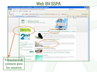 Web BV-SSPA




Formulario de
contacto para
 los usuarios
 