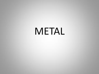 METAL
 