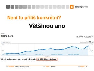 Není to příliš konkrétní? Většinou ano 09/22/10 SEO - základem je měřit 