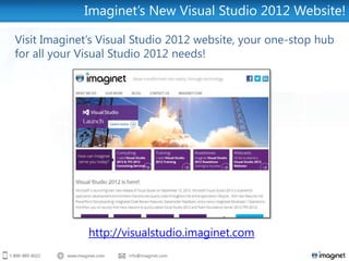 Imaginet’s New Visual Studio 2012 Website!

Visit Imaginet’s Visual Studio 2012 website, your one-stop hub
for all your Visual Studio 2012 needs!




              http://visualstudio.imaginet.com
 