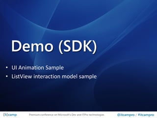 Demo (SDK)
• UI Animation Sample
• ListView interaction model sample




        Premium conference on Microsoft’s Dev and ITPro technologies   @itcampro / #itcampro
 