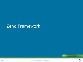 Zend Framework




29             © All rights reserved. Zend Technologies, Inc.
 