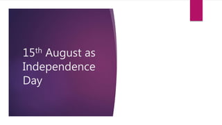 15th August as
Independence
Day
 