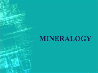 MINERALOGY
 