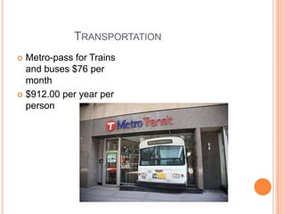 		TransportationMetro-pass for Trains and buses $76 per month$912.00 per year per person