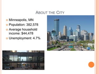 			About the CityMinneapolis, MNPopulation: 382,578Average household income: $44,478Unemployment: 4.7%