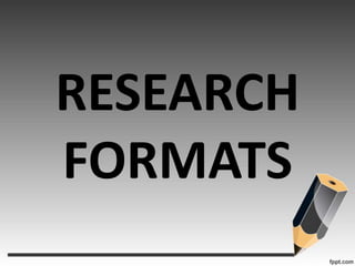 RESEARCH FORMATS