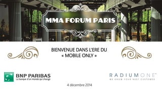 LA GARE
4 DECEMBRE 2014
BIENVENUE DANS L’ERE DU
« MOBILE ONLY »
4 décembre 2014
 