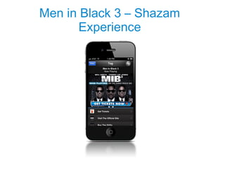 Men in Black 3 – Shazam
       Experience
 