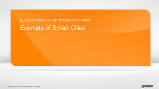 Example of Smart Cities
BUILDING TRUST IN THE INTERNET OF THINGS
Bringing Trust To The Internet of Things13
 