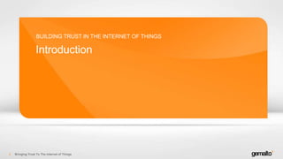 Introduction
BUILDING TRUST IN THE INTERNET OF THINGS
Bringing Trust To The Internet of Things2
 