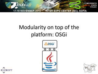 Modularity on top of the 
platform: OSGi 
 