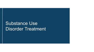 Substance Use
Disorder Treatment
 