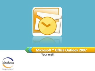 Microsoft ® Office Outlook 2007Your mail.