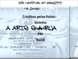 Créditos pelas fotos: Sininho Gepeto PR! Nenê 