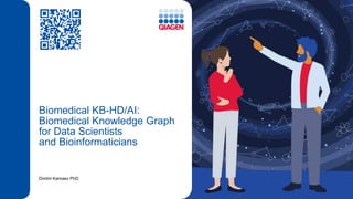 Biomedical KB-HD/AI:
Biomedical Knowledge Graph
for Data Scientists
and Bioinformaticians
Dmitrii Kamaev PhD
 