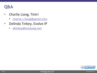 Page 41 © 2014 Marketo, Inc.#mktgnation14
Q&A
• Charlie Liang, Tintri
• charlie.c.liang@gmail.com
• Delinda Tinkey, Evolve IP
• dtinkey@evolveip.net
 