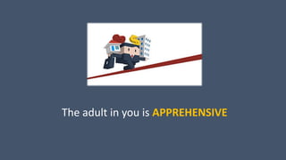 The adult in you is APPREHENSIVE
 