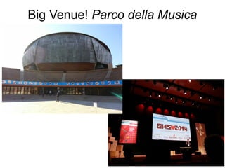 Big Venue! Parco della Musica
 