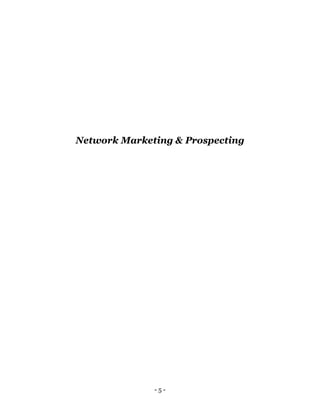 - 5 -
Network Marketing & Prospecting
 