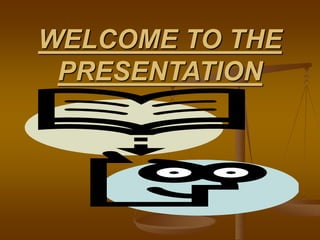 WELCOME TO THE
PRESENTATION
 