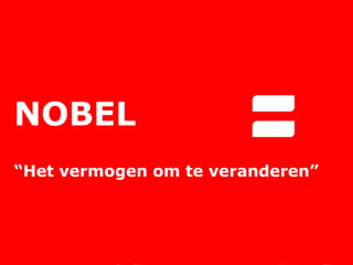 NOBEL“Het vermogen om te veranderen”