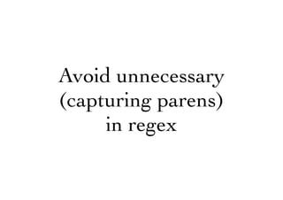 Avoid unnecessary
(capturing parens)
in regex
 