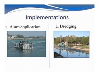 Implementations
1. Alum application   2. Dredging
 