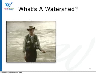 What’s A Watershed?




                                          33

Monday, September 21, 2009
 