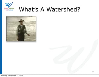 What’s A Watershed?




                                          34

Monday, September 21, 2009
 