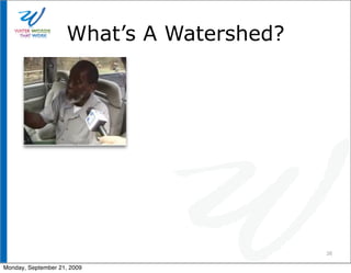 What’s A Watershed?




                                          38

Monday, September 21, 2009
 