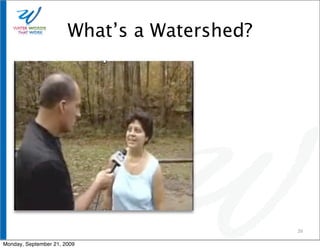 What’s a Watershed?




                                             39

Monday, September 21, 2009
 